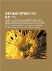 German Orthodox rabbis Samson Raphael Hirsch, Jacob Ettlinger, Moses Sofer, Eliezer Berkovits, Yom-Tov Lipmann Heller, Azriel Hildesheimer,1155450183,9781155450186