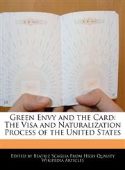 Green Envy and the Card The Visa and Naturalization Process of the United States,1241129878,9781241129873