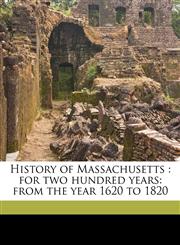 History of Massachusetts for two hundred years: from the year 1620 to 1820,1177469995,9781177469999