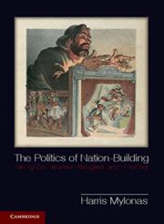 The Politics of Nation-Building Making Co-Nationals, Refugees, and Minorities,1107661994,9781107661998