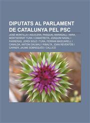 Diputats al Parlament de Catalunya pel PSC José Montilla i Aguilera, Pasqual Maragall i Mira, Montserrat Tura i Camafreita,1232739022,9781232739029