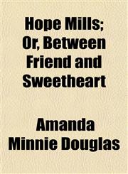 Hope Mills; Or, Between Friend and Sweetheart,1150774541,9781150774546