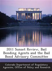 2011 Sunset Review, Bail Bonding Agents and the Bail Bond Advisory Committee,1288950144,9781288950140