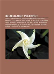 Israelilaiset poliitikot Israelin presidentit, Israelin pääministerit, Ehud Olmert, Golda Meir, Ariel Sharon, Avigdor Lieberman, Shimon Peres,1231877235,9781231877234