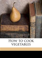 How to cook vegetables,1174871458,9781174871450
