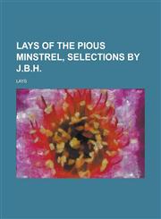 Lays of the pious minstrel, selections by J.B.H,1234611902,9781234611903