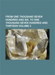 From One Thousand Seven Hundred and Six, to One Thousand Seven Hundred and Thirteen Volume 2,1236546091,9781236546098