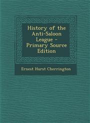 History of the Anti-Saloon League,128741561X,9781287415619