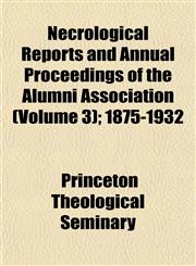 Necrological Reports and Annual Proceedings of the Alumni Association (Volume 3); 1875-1932,1152435647,9781152435643
