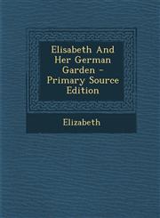 Elisabeth and Her German Garden - Primary Source Edition,1294549650,9781294549659