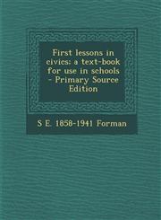 First Lessons in Civics; A Text-Book for Use in Schools - Primary Source Edition,1293700703,9781293700709