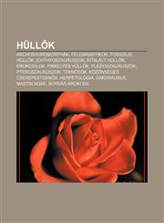 Hull K Archosauromorphak, Felemasgyikok, Fosszilis Hull K, Ichthyoszauruszok, Kitalalt Hull K, Krokodilok, Pikkelyes Hull K,,1233348655,9781233348657