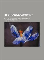 In Strange Company; A Story of Chili and the Southern Seas,1150265132,9781150265136