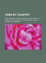 1260s by Country 1260s in Ireland, 1260s in England, 1261 in Ireland, 1263 in Ireland, 1260 in Ireland, 1264 in Ireland, 1266 in Irelan,1157723756,9781157723752