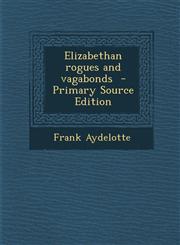 Elizabethan rogues and vagabonds  - Primary Source Edition,1295637448,9781295637447