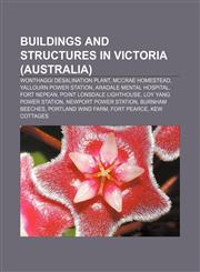 Buildings and structures in Victoria (Australia) Wonthaggi desalination plant, McCrae Homestead, Yallourn Power Station,115668790X,9781156687901