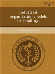 Industrial organization models in retailing.,1243738200,9781243738202