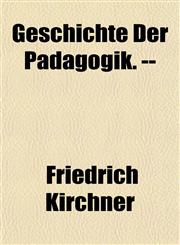 Geschichte Der Padagogik. --,1154716295,9781154716290