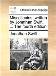 Miscellanies, written by Jonathan Swift, ... The fourth edition.,1170525520,9781170525524