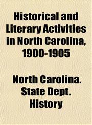 Historical and Literary Activities in North Carolina, 1900-1905,1152293710,9781152293717