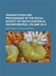 Transactions and Proceedings of the Royal Society of South Australia (Incorporated) Volume 30-31,1236755243,9781236755247