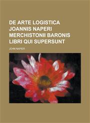 de Arte Logistica Joannis Naperi Merchistonii Baronis Libri Qui Supersunt,1150342196,9781150342196