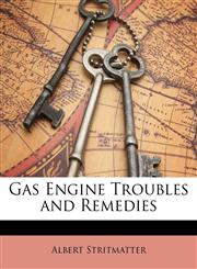 Gas Engine Troubles and Remedies,1147804877,9781147804874