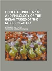 On the Ethnography and Philology of the Indian Tribes of the Missouri Valley; With a Map and Plates,1130398374,9781130398373
