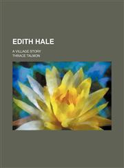 Edith Hale; a village story,1150438487,9781150438486