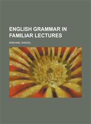 English Grammar in Familiar Lectures,1770455787,9781770455788