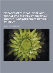 Diseases of the Ear, Nose and Throat, for the Family Physician and the Undergraduate Medical Student,1230393137,9781230393131