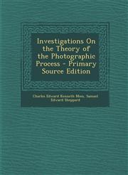 Investigations on the Theory of the Photographic Process - Primary Source Edition,129472035X,9781294720355