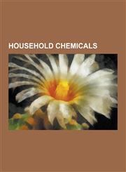 Household Chemicals Ammonia, Carbon Dioxide, Ethanol, Hydrogen Peroxide, Sodium Hydroxide, Citric Acid, Borax, Sodium Laureth Sulfate,1157658105,9781157658108