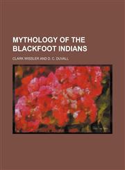 Mythology of the Blackfoot Indians (Volume 2),1235744248,9781235744242
