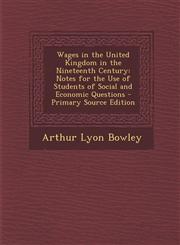 Wages in the United Kingdom in the Nineteenth Century Notes for the Use of Students of Social and Economic Questions,1287415636,9781287415633