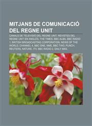 Mitjans de comunicació del Regne Unit Canals de televisió del Regne Unit, Revistes del Regne Unit en anglès, The Times, BBC Alba, BBC Radio 1,1232756652,9781232756651