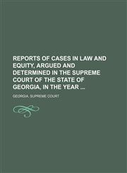 Reports of Cases in Law and Equity, Argued and Determined in the Supreme Court of the State of Georgia, in the Year (Volume 4),1151063088,9781151063083