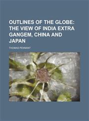 Outlines of the Globe;  The view of India extra Gangem, China and Japan,1236559622,9781236559623