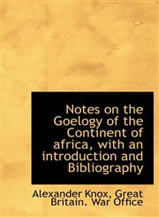 Notes on the Goelogy of the Continent of africa, with an introduction and Bibliography,1117492435,9781117492438