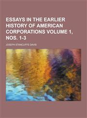 Essays in the Earlier History of American Corporations Volume 1, Nos. 1-3,1230422811,9781230422817