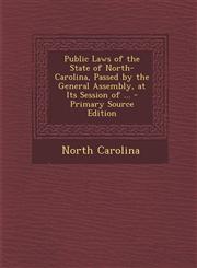 Public Laws of the State of North-Carolina, Passed by the General Assembly, at Its Session of ... - Primary Source Edition,1287964958,9781287964957