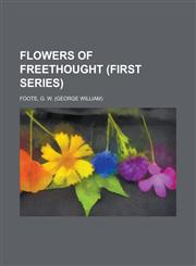Flowers of Freethought (First Series),1236732049,9781236732040