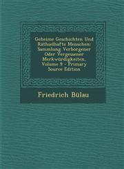 Geheime Geschichten Und Rathselhafte Menschen Sammlung Verborgener Oder Vergessener Merkwurdigkeiten, Volume 9 - Primary Source Edition,1289438951,9781289438951