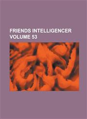 Friends Intelligencer Volume 53,1230031472,9781230031477