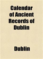 Calendar of Ancient Records of Dublin,1151739944,9781151739940