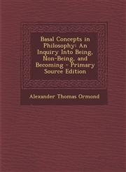 Basal Concepts in Philosophy An Inquiry Into Being, Non-Being, and Becoming - Primary Source Edition,1294014978,9781294014973