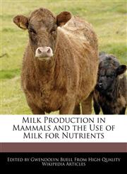 Milk Production in Mammals and the Use of Milk for Nutrients,124230004X,9781242300042