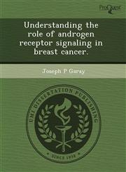 Understanding the role of androgen receptor signaling in breast cancer.,1243545127,9781243545121