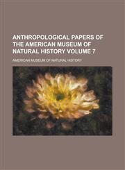 Anthropological papers of the American Museum of Natural History Volume 7,1230190910,9781230190914