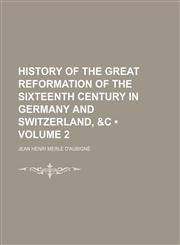 History of the Great Reformation of the Sixteenth Century in Germany and Switzerland, &C (Volume 2),1151135771,9781151135773